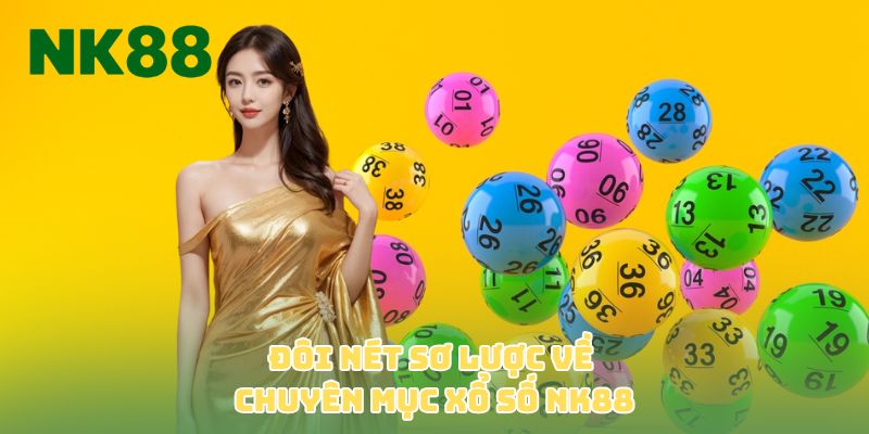 Đôi nét sơ lược về chuyên mục xổ số NK88